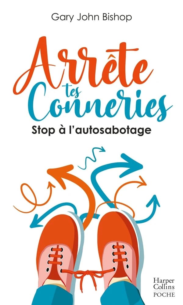 Arrête tes conneries : stop à l'autosabotage