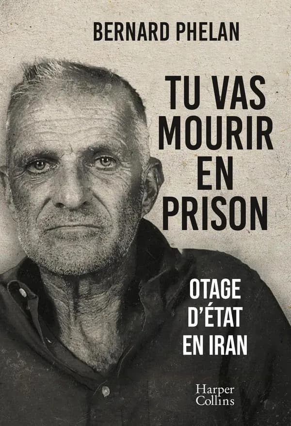 Tu vas mourir en prison : otage d'État en Iran : témoignage