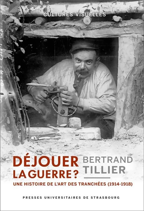 Déjouer la guerre ? : une histoire de l'art des tranchées, 1914-1918