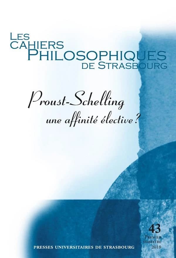 Les cahiers philosophiques de Strasbourg n.43 : Proust-Schelling ; une affinité élective ?