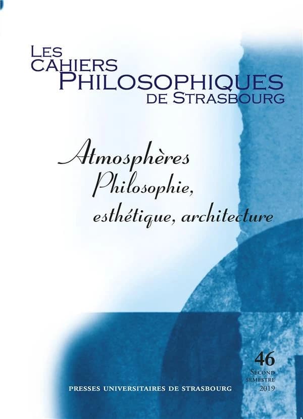 Les cahiers philosophiques de Strasbourg n.46 : atmosphères ; philosophie, esthétique, architecture