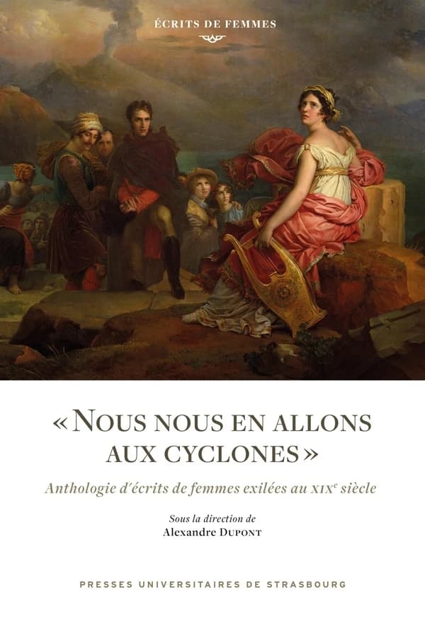 "Nous nous en allons aux cyclones" : anthologie d'écrits de femmes exilées au XIXe siècle