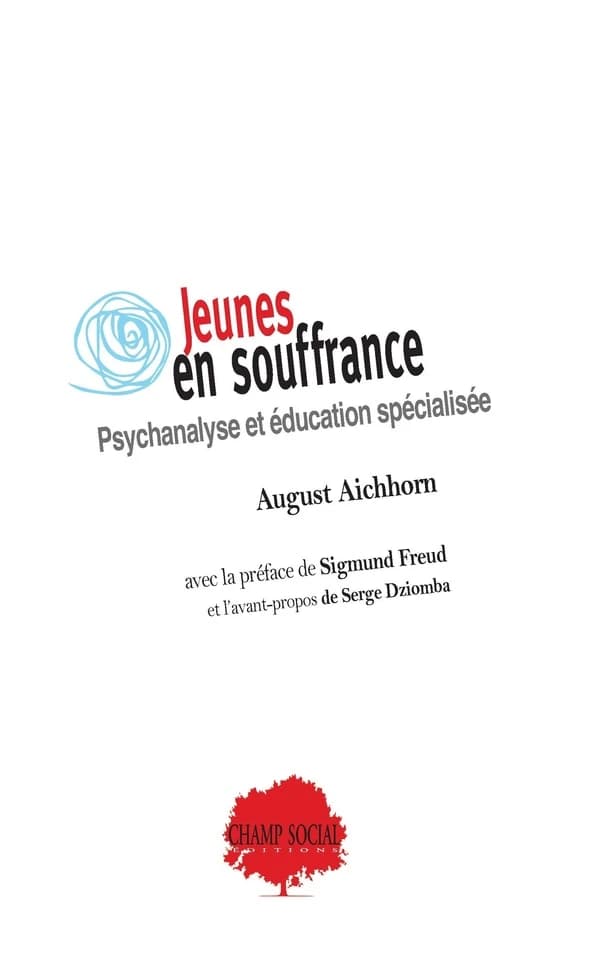 Jeunes en souffrance : psychanalyse et éducation spécialisée (Nouvelle édition de 2023) August Aichhorn ; préface de Sigmund Freud ; avant-propos de Serge Dziomba