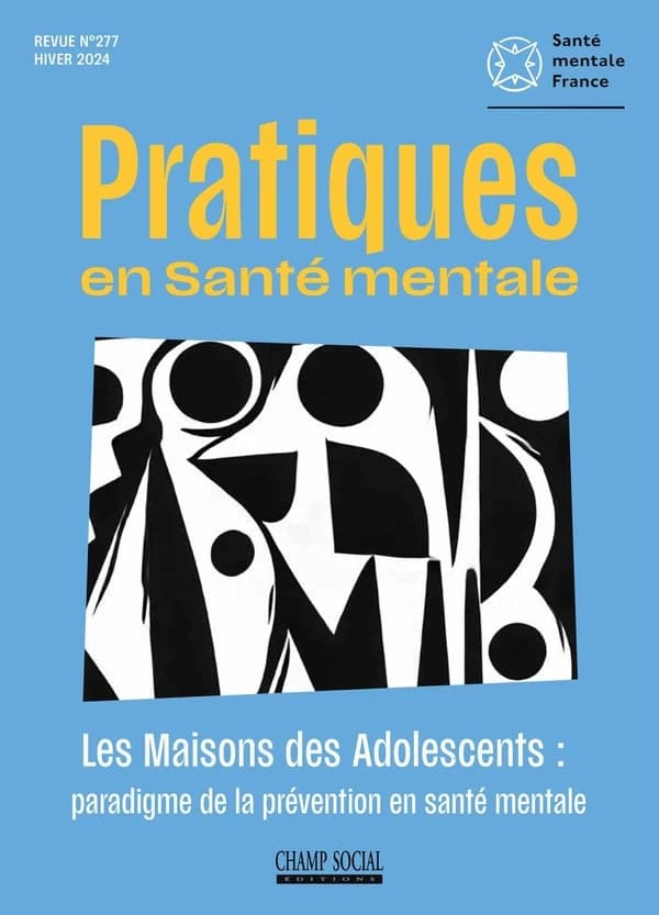 Pratique en santé mentale n.2024-4 : Les maisons des adolescents : Paradigme de la prevention en sante mentale