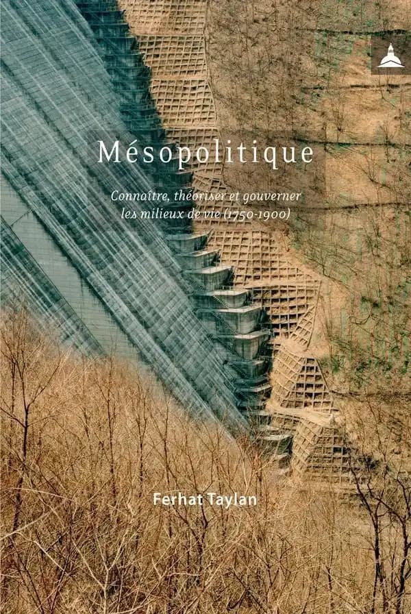 Mésopolitique : connaître, théoriser et gouverner les milieux de vie, 1750-1900