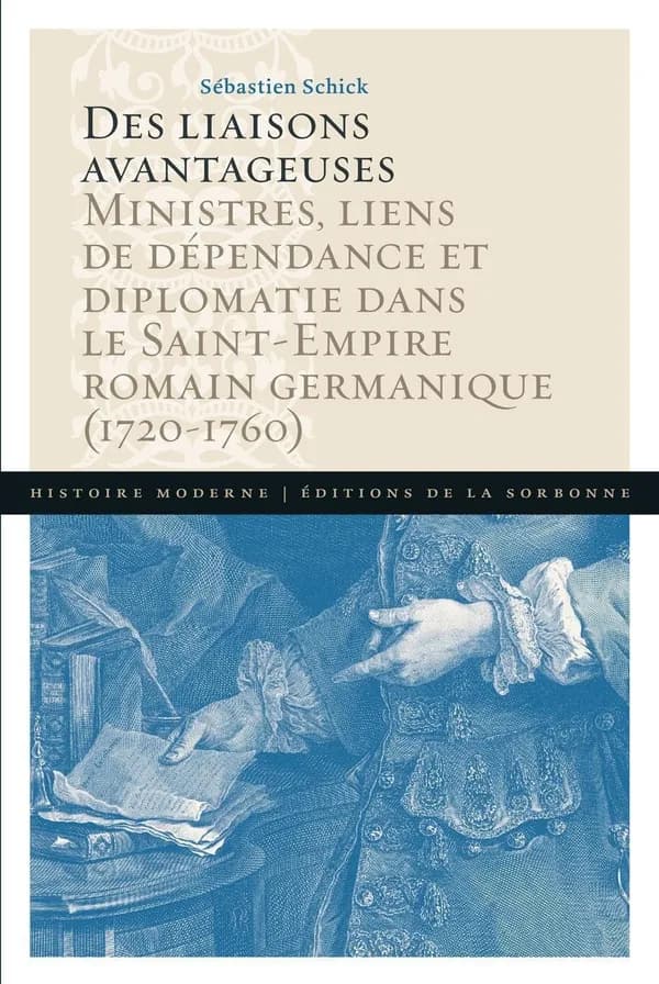 Des liaisons avantageuses : ministres, liens de dépendance et diplomatie dans le Saint-Empire romain germanique, 1720-1760