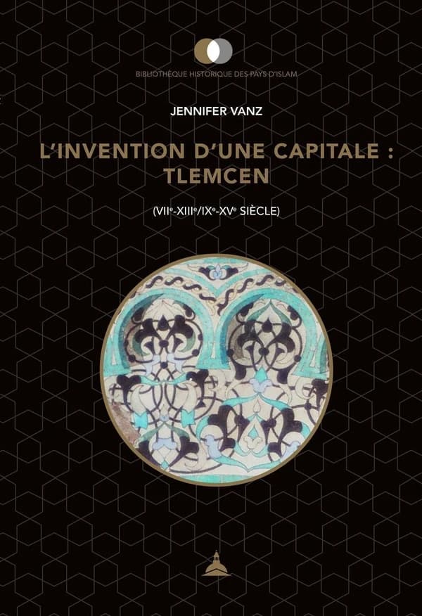 L'invention d'une capitale, Tlemcen : VIIe-XIIIe - IXe-XVe siècle