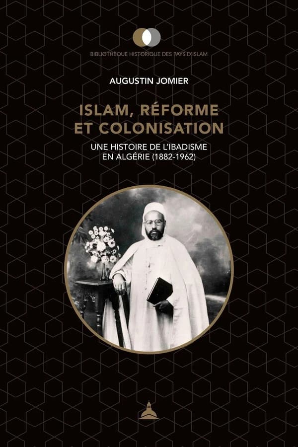 Islam, réforme et colonisation : une histoire de l'ibadisme en Algérie, 1882-1962