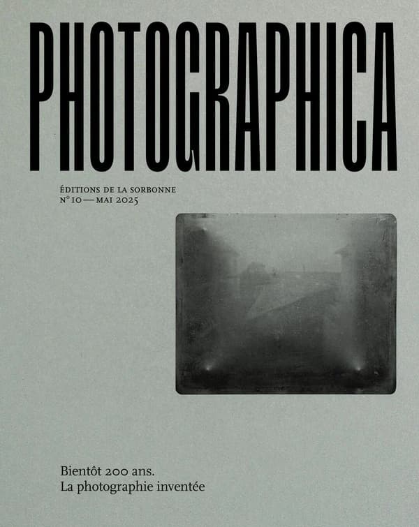 Photographica n.10 : Bientôt 200 ans : La photographie inventée