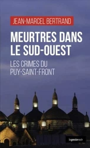 Meurtres dans le Sud-Ouest : les crimes de Puy-Saint-Front