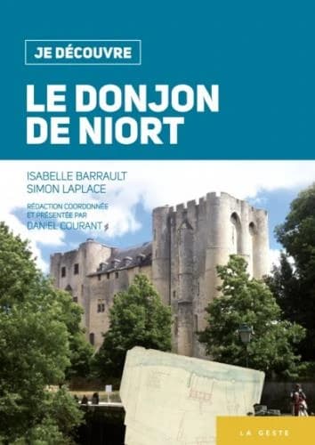 Le donjon de Niort ([Nouvelle éd.]) Isabelle Barrault, Simon Laplace ; rédaction coordonnée et présentée par Daniel Courant