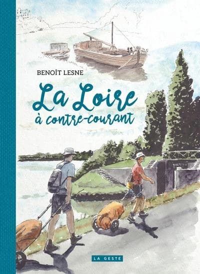 La Loire à contrecourant : 900 km à pied de Nantes à Roanne en 4 étapes et 160 croquis