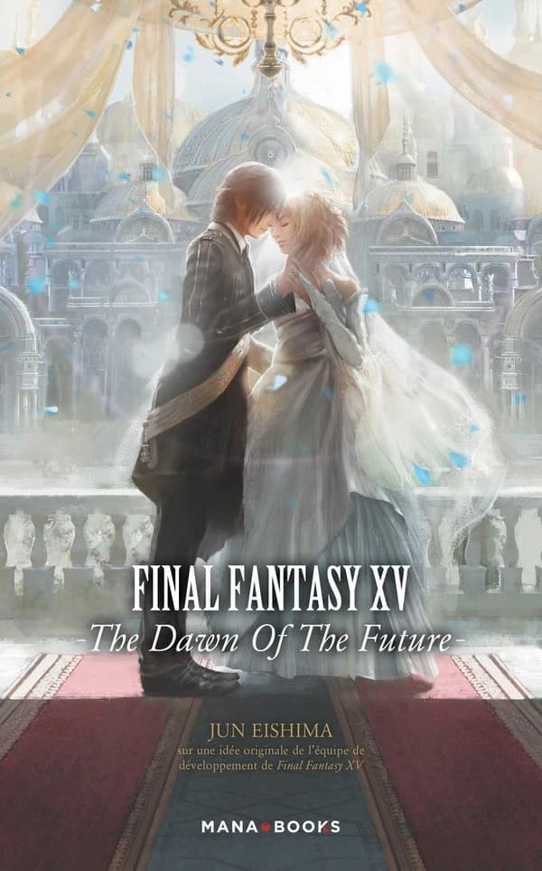 Final fantasy XV : the dawn of the future