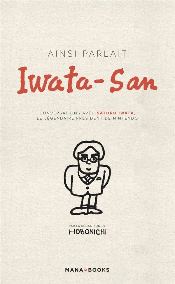 Ainsi parlait Iwata-San : Conversations avec Satoru Iwata, le légendaire président de Nintendo