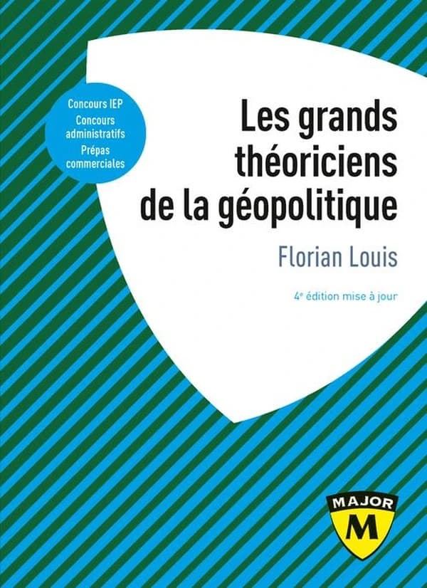 Les grands théoriciens de la géopolitique : de quoi la géopolitique est-elle le nom ? (4e éd. mise à jour) Florian Louis