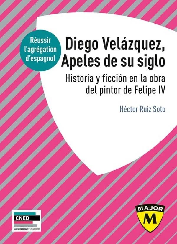Diego Velázquez, apeles de su siglo : historia y ficción en la obra del pintor de Felipe IV
