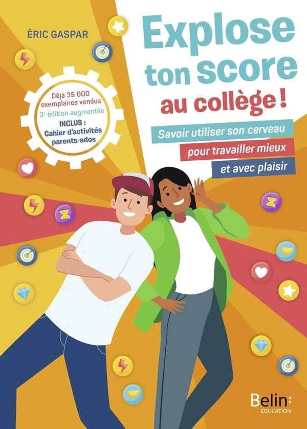 Explose ton score au collège ! : savoir utiliser son cerveau pour travailler mieux et avec plaisir (3e éd. augmentée) Éric Gaspar