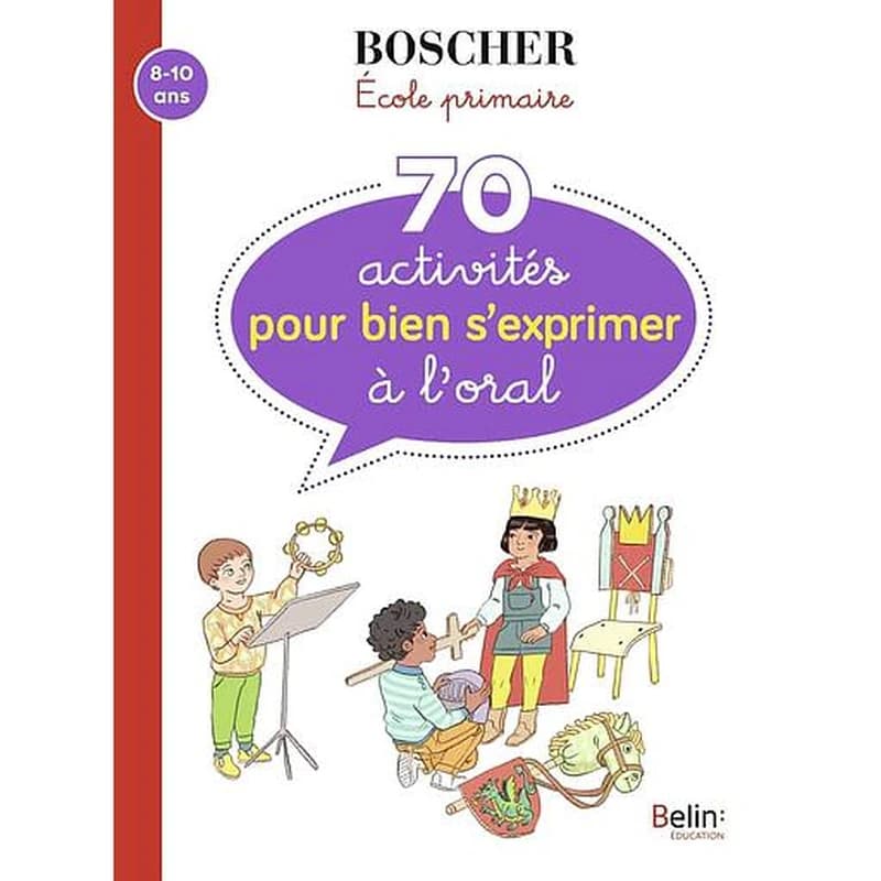 Méthode Boscher : 70 activités pour bien s'exprimer à l'oral