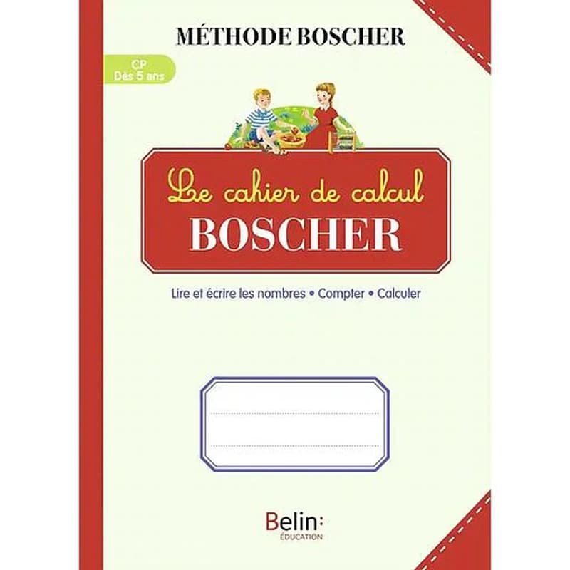 Méthode Boscher : le cahier de calcul Boscher : lire et écrire les nombres, compter, calculer