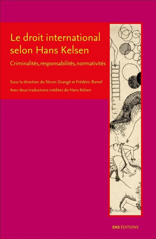Le droit international selon Hans Kelsen : criminalités, responsabilités, normativités : avec deux traductions inédites de Hans Kelsen