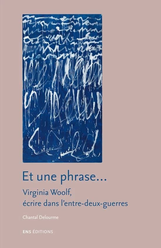 Et une phrase : Virginia Woolf, écrire dans l'entre-deux-guerres