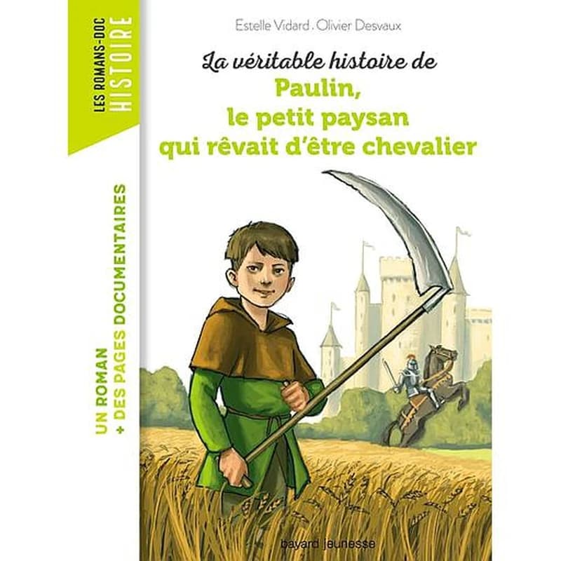 La véritable histoire de Paulin, le petit paysan qui rêvait d'être chevalier (2e éd.) Estelle Vidard ; [illustrée par] Olivier Desvaux