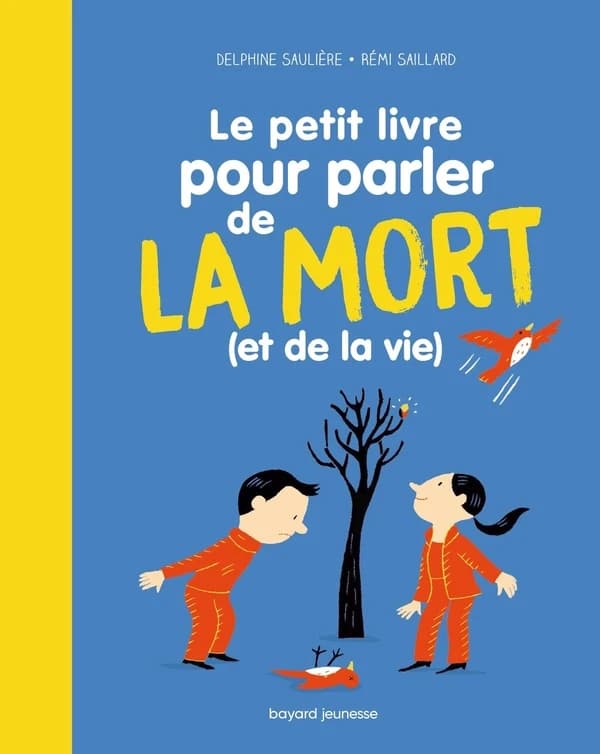 Le petit livre pour parler de la mort, et de la vie (Nouvelle éd.) Delphine Saulière, Rémi Saillard