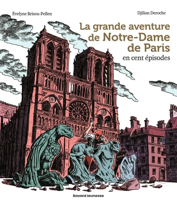 La grande aventure de Notre-Dame de Paris : en cent épisodes