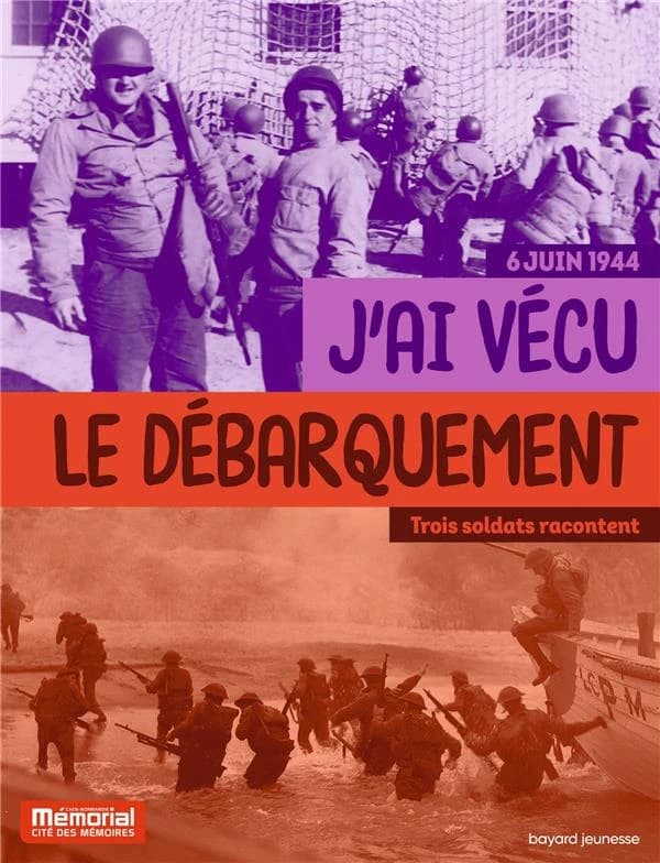J'ai vécu le Débarquement : 6 juin 1944 : trois soldats racontent
