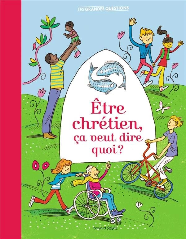 Être chrétien, ça veut dire quoi ? : croire, aimer, pardonner, prier, célébrer, s'engager
