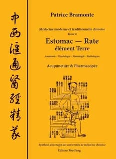 Médecine moderne et traditionnelle chinoise. Tome 2, Estomac, rate, élément terre : anatomie, physiologie, sémiologie, pathologies : acupuncture & pharmacopée