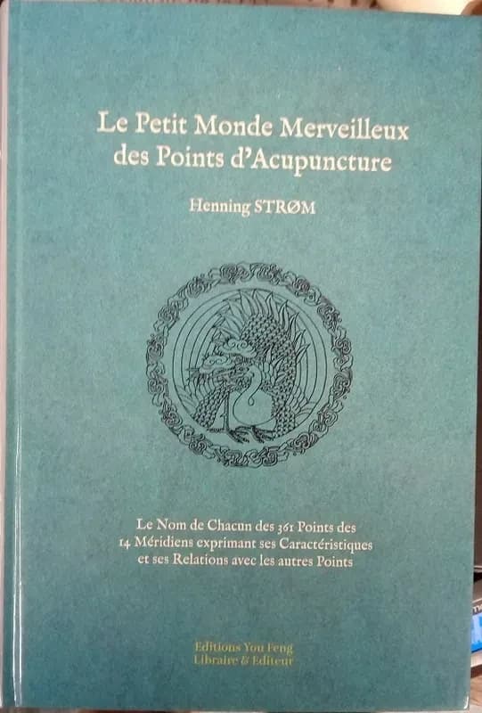 Le petit monde merveilleux des points d'acupuncture : le nom des 361 points des 14 méridiens exprimant ses caractéristiques et ses relations avec les autres points