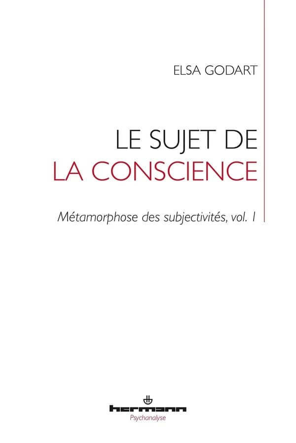 Le sujet de la conscience : Métamorphose des subjectivités, vol. 1