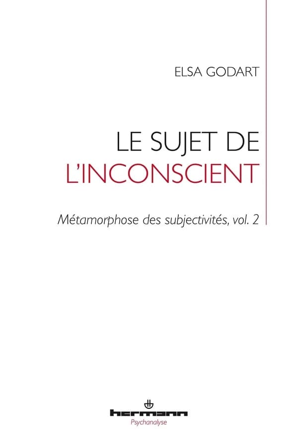 Le sujet de l'inconscient : Métamorphose des subjectivités, vol. 2