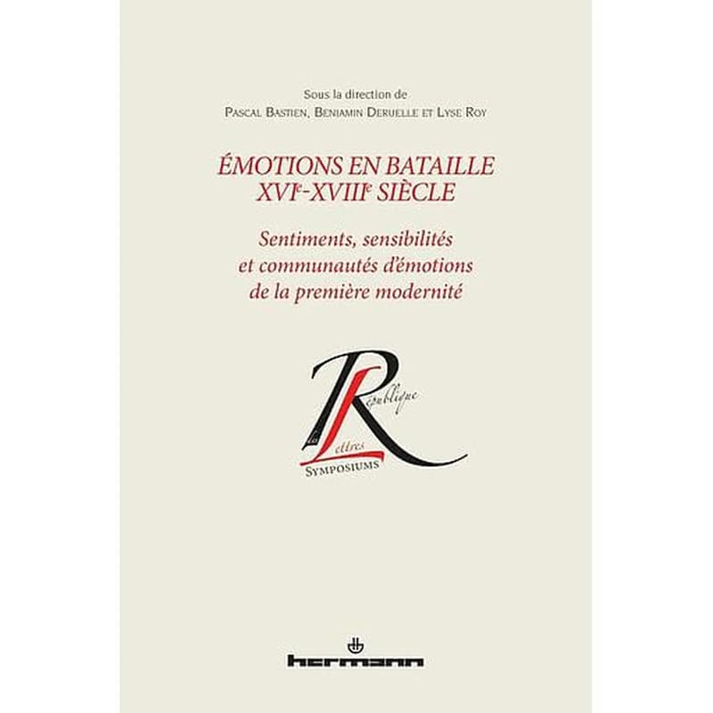 Emotions en bataille XVIe-XVIIIe siècle  - Sentiments, sensibilités et communautés d'émotions de la première modernité