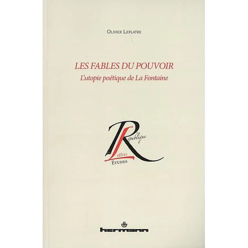 Les fables du pouvoir  - L'utopie poétique de La Fontaine