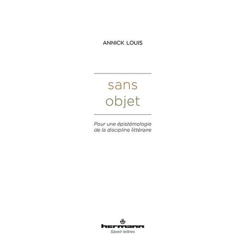Sans objet  - Pour une épistémologie de la discipline littéraire