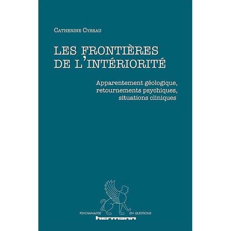 Les frontières de l'intériorité  - Apparentement géologique, retournements psychiques, situations cliniques