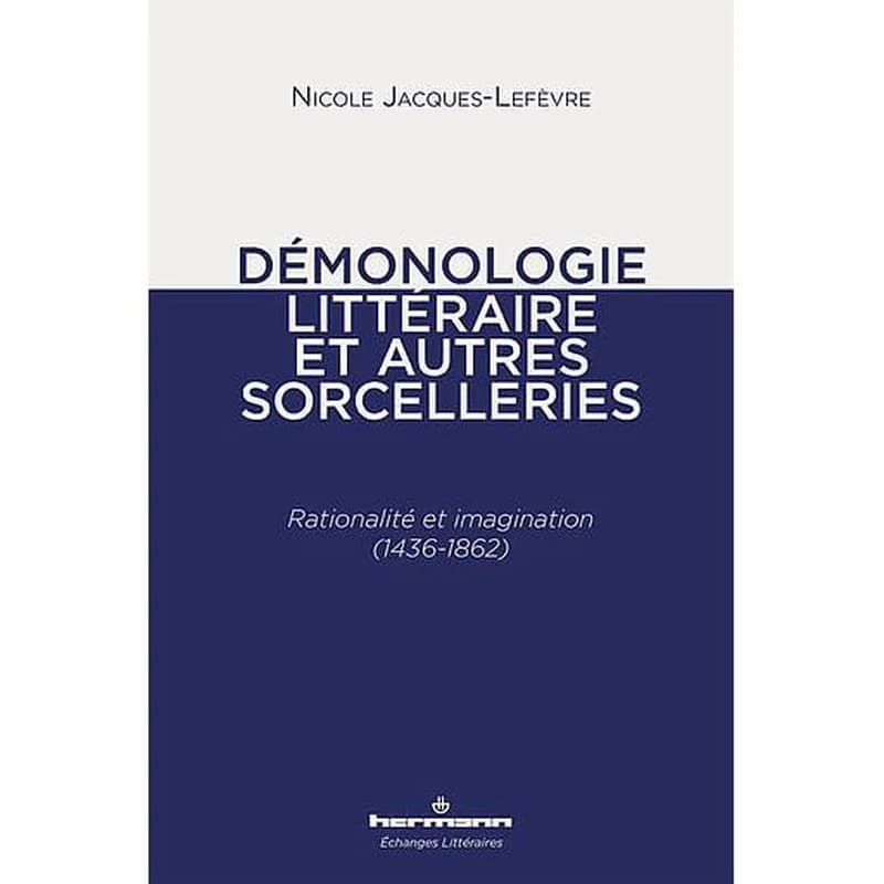 Démonologie littéraire et autres sorcelleries  - Rationalité et imagination (1436-1862)