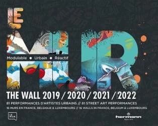 Le mur : 2019, 2020, 2021, 2022 : 81 performances d'artistes urbains, 16 murs en France, Belgique & Luxembourg