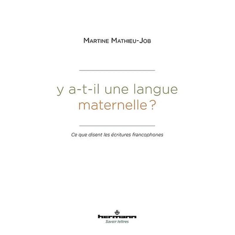 Y a-t-il une langue maternelle? : ce que disent les écritures francophones