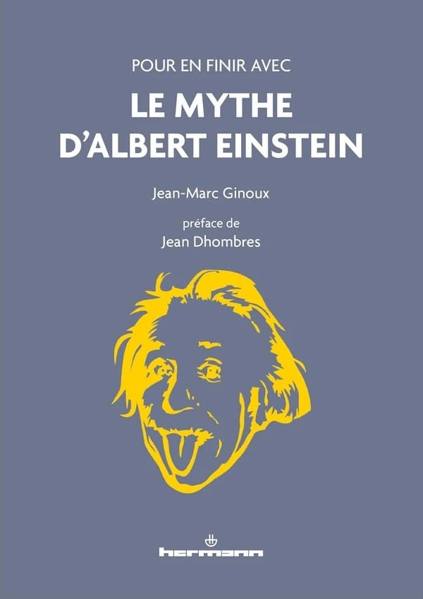 Pour en finir avec le mythe d'Albert Einstein (Nouvelle éd.) Jean-Marc Ginoux ; préface de Jean Dhombres