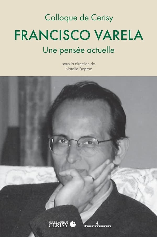 Francisco Varela : une pensée actuelle : [actes du colloque de Cerisy-la-Salle, 13-19 août 2022]