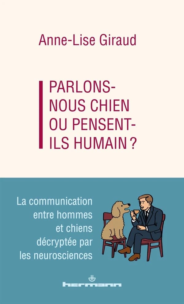 Parlons-nous chien ou pensent-ils humains ? : la communication entre hommes et chiens décryptée par les neurosciences