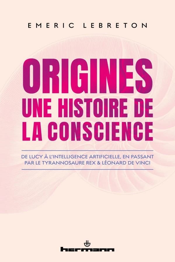 Origines une histoire de la conscience : de Lucy à l'intelligence artificielle, en passant par le Tyrannosaure rex et Léonard de Vinci