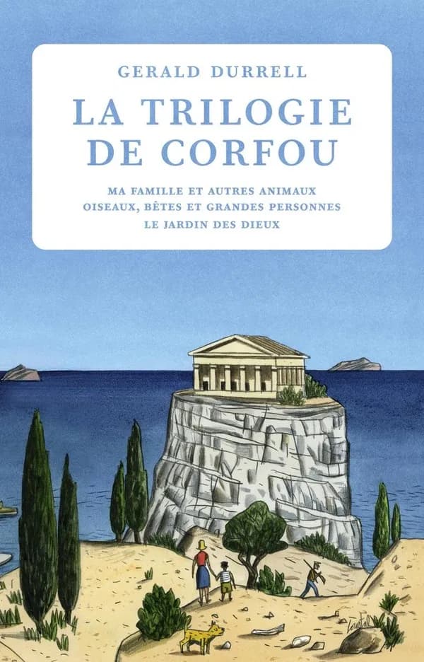 La Trilogie de Corfou : Ma famille et autres animaux, Oiseaux, bêtes et grandes personnes, Le Jardin des dieux ([Nouvelle édition])
