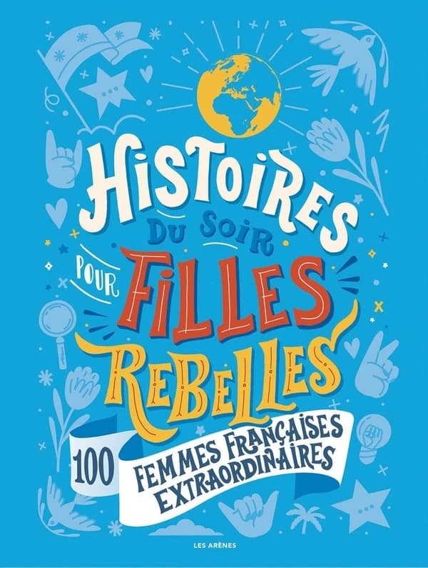 Histoires du soir pour filles rebelles : 100 femmes extraordinaires