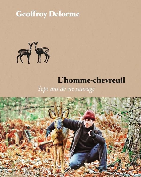L'homme-chevreuil : sept ans de vie sauvage (Éd. illustrée avec les photographies de l'auteur) Geoffroy Delorme