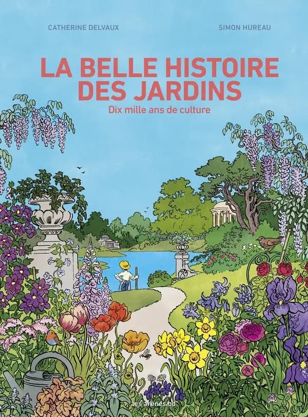 La belle histoire des jardins : Dix mille ans de culture