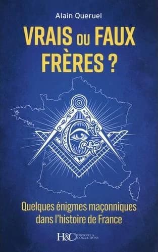 Vrais ou faux frères ? : quelques énigmes maçonniques dans l'histoire de France